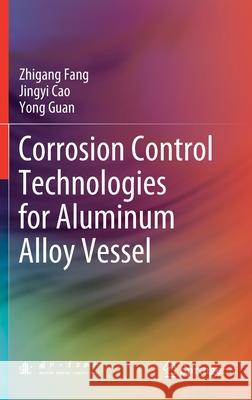 Corrosion Control Technologies for Aluminum Alloy Vessel Zhigang Fang Jingyi Cao Yong Guan 9789811519314 Springer - książka