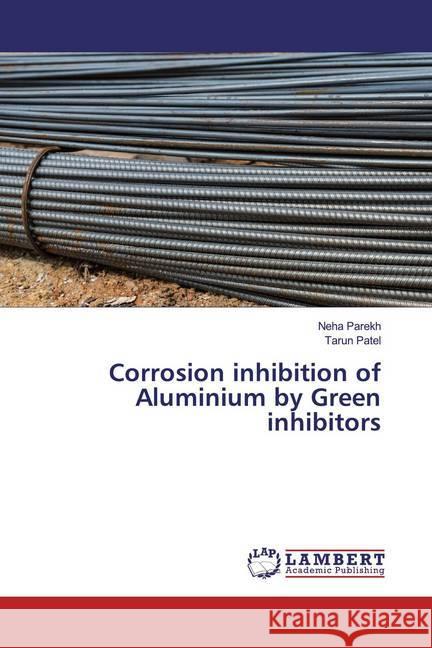 Corrosion inhibition of Aluminium by Green inhibitors Parekh, Neha; Patel, Tarun 9786139977666 LAP Lambert Academic Publishing - książka