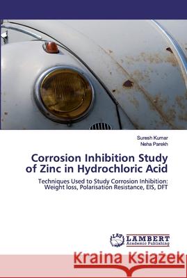 Corrosion Inhibition Study of Zinc in Hydrochloric Acid Kumar, Suresh 9786200259219 LAP Lambert Academic Publishing - książka