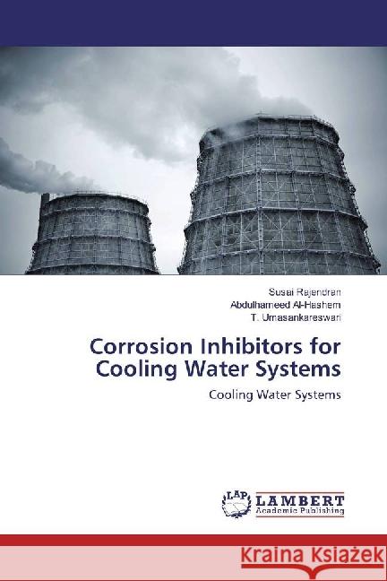 Corrosion Inhibitors for Cooling Water Systems : Cooling Water Systems Rajendran, Susai; Al-Hashem, Abdulhameed; Umasankareswari, T. 9786202070515 LAP Lambert Academic Publishing - książka