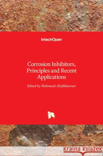 Corrosion Inhibitors, Principles and Recent Applications Mahmood Aliofkhazraei   9789535139171 Intechopen - książka