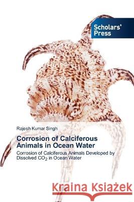 Corrosion of Calciferous Animals in Ocean Water Singh, Rajesh Kumar 9786205522127 Scholars' Press - książka