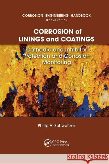 Corrosion of Linings & Coatings: Cathodic and Inhibitor Protection and Corrosion Monitoring P. E. Schweitzer 9780367389628 CRC Press - książka