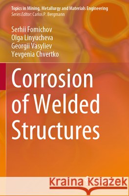 Corrosion of Welded Structures Fomichov, Serhii, Linyucheva, Olga, Vasyliev, Georgii 9783031689956 Springer Nature Switzerland - książka