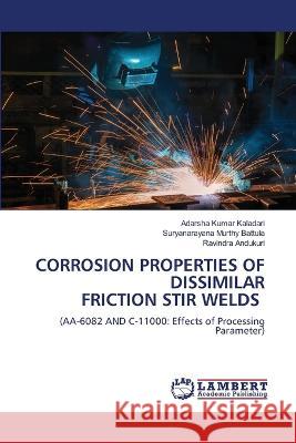 Corrosion Properties of Dissimilar Friction Stir Welds Adarsha Kumar Kaladari, Suryanarayana Murthy Battula, Ravindra Andukuri 9786205500705 LAP Lambert Academic Publishing - książka