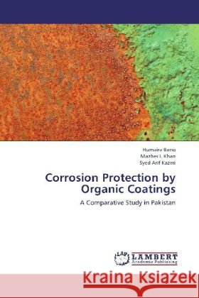 Corrosion Protection by Organic Coatings : A Comparative Study in Pakistan Bano, Humaira; Khan, Mazher I.; Kazmi, Syed Arif 9783659232985 LAP Lambert Academic Publishing - książka