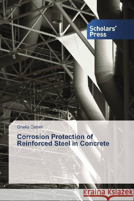 Corrosion Protection of Reinforced Steel in Concrete Gaber, Ghalia 9786202304481 Scholar's Press - książka