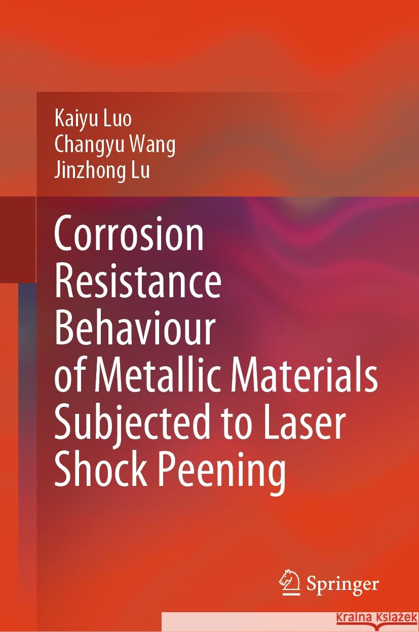 Corrosion Resistance Behaviour of Metallic Materials Subjected to Laser Shock Peening Luo, Kaiyu, Wang, Changyu, Lu, Jinzhong 9789819783502 Springer - książka