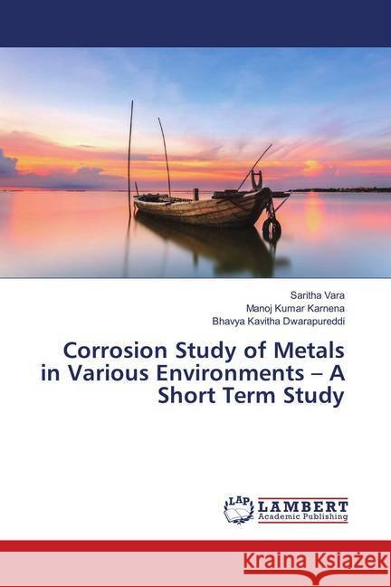 Corrosion Study of Metals in Various Environments - A Short Term Study Vara, Saritha; Karnena, Manoj Kumar; Dwarapureddi, Bhavya Kavitha 9786138389040 LAP Lambert Academic Publishing - książka