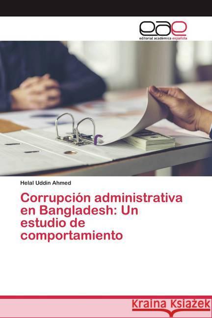 Corrupción administrativa en Bangladesh: Un estudio de comportamiento Ahmed, Helal Uddin 9786200357908 Editorial Académica Española - książka