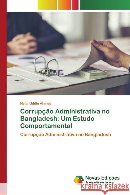 Corrupção Administrativa no Bangladesh: Um Estudo Comportamental : Corrupção Administrativa no Bangladesh Ahmed, Helal Uddin 9786139806478 Novas Edicioes Academicas - książka