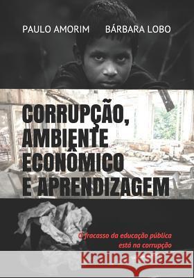 Corrup??o, Ambiente Econ?mico e Aprendizagem Paulo Amorim B?rbara Lobo Paulo Amorim B?rbar 9786590003911 Agencia Brasileira Do ISBN - książka