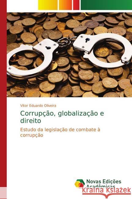 Corrupção, globalização e direito : Estudo da legislação de combate à corrupção Oliveira, Vitor Eduardo 9786139613403 Novas Edicioes Academicas - książka