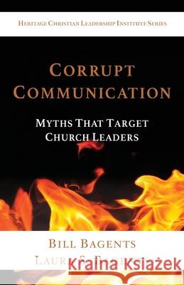 Corrupt Communication: Myths That Target Church Leaders Bill Bagents Laura S. Bagents 9781737475149 Heritage Christian University Press - książka