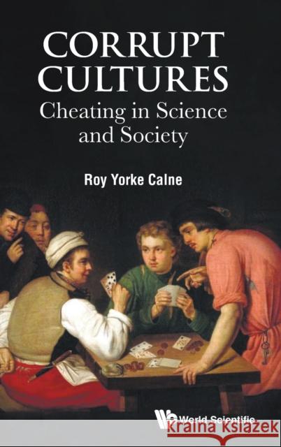 Corrupt Cultures: Cheating in Science and Society Calne, Roy Yorke 9781786345608 Wspc (Europe) - książka