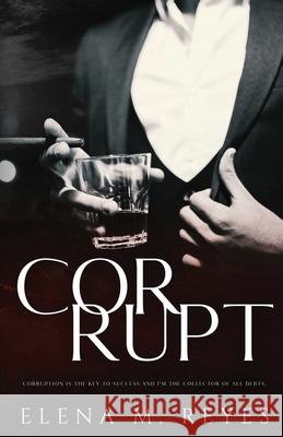 Corrupt: Mafia Romance: A Beautiful Sinner Spin-Off Elena M Reyes 9781737242062 Elena M. Reyes - książka