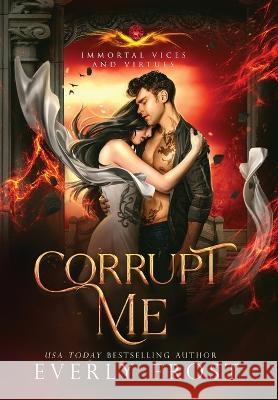 Corrupt Me (Immortal Vices and Virtues) Everly Frost 9780645541533 Ever Realm Books - książka