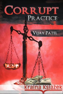 Corrupt Practice Vijay Patel 9781456793050 Authorhouse - książka