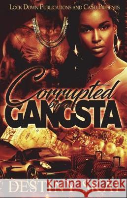 Corrupted by a Gangsta Destiny Skai 9781723077661 Createspace Independent Publishing Platform - książka