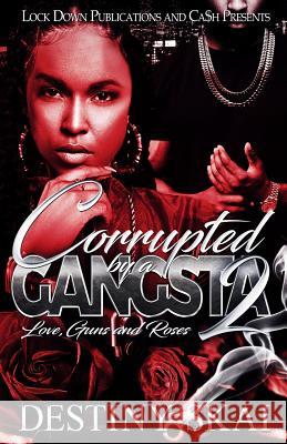 Corrupted by a Gangsta 2: Love, Guns and Roses Destiny Skai 9781726437158 Createspace Independent Publishing Platform - książka