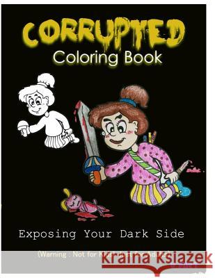 Corrupted Coloring Book: Coloring Book Corruptions: Dark sense of humor that adults can easily appreciate Art, V. 9781532919459 Createspace Independent Publishing Platform - książka