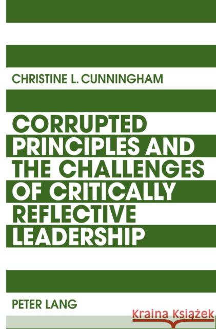 Corrupted Principles and the Challenges of Critically Reflective Leadership Cunningham, Christine 9783034310024 Peter Lang AG, Internationaler Verlag der Wis - książka