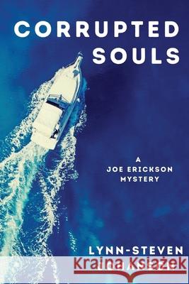 Corrupted Souls: A Joe Erickson Mystery Lynn-Steven Johanson 9781685121006 Level Best Books - książka