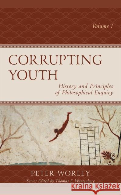 Corrupting Youth: History and Principles of Philosophical Enquiry, Volume 1 Worley, Peter 9781475859201 Rowman & Littlefield Publishers - książka