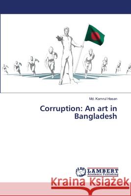 Corruption: An art in Bangladesh Hasan, Md. Kamrul 9786207652167 LAP Lambert Academic Publishing - książka