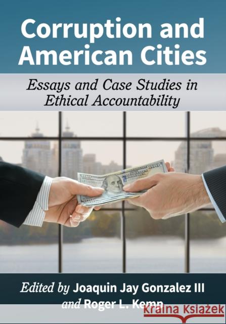 Corruption and American Cities: Essays and Case Studies in Ethical Accountability Roger Kemp Joaquin Jay Gonzale 9781476665771 McFarland & Company - książka