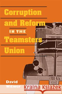 Corruption and Reform in the Teamsters Union  9780252075131 University of Illinois Press - książka
