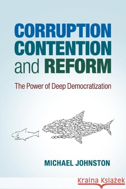 Corruption, Contention, and Reform: The Power of Deep Democratization Johnston, Michael 9781107610064 CAMBRIDGE UNIVERSITY PRESS - książka