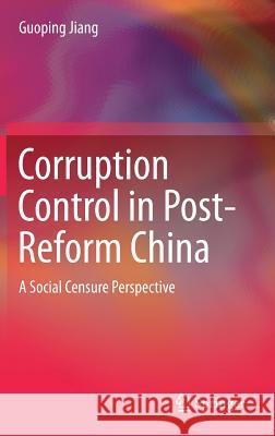 Corruption Control in Post-Reform China: A Social Censure Perspective Jiang, Guoping 9789811040498 Springer - książka