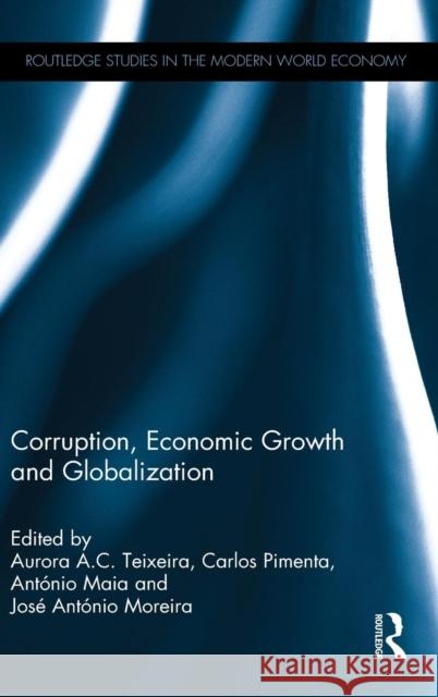 Corruption, Economic Growth and Globalization Aurora A. C. Teixeira Carlos Pimenta Antonio Maia 9781138022874 Routledge - książka