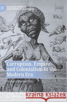 Corruption, Empire and Colonialism in the Modern Era: A Global Perspective Ronald Kroeze Pol Dalmau Fr 9789811602542 Palgrave MacMillan - książka