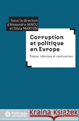 Corruption et politique en Europe: Enjeux, réformes et controverses Marton Silvia, Iancu Alexandra 9782343155661 Editions L'Harmattan - książka