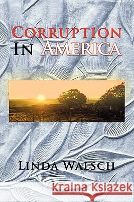 Corruption in America Linda Walsch 9781456818470 Xlibris Corporation - książka