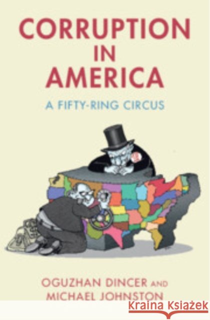 Corruption in America: A Fifty-Ring Circus Oguzhan Dincer (Illinois State University), Michael Johnston (Colgate University, New York) 9781009423373 Cambridge University Press - książka