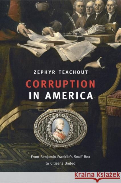 Corruption in America: From Benjamin Franklin's Snuff Box to Citizens United Zephyr Teachout 9780674659988 Harvard University Press - książka