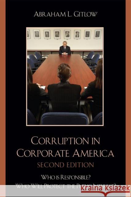 Corruption in Corporate America: Who is Responsible? Who Will Protect the Public Interest?, Second Edition Gitlow, Abraham L. 9780761838111 University Press of America - książka