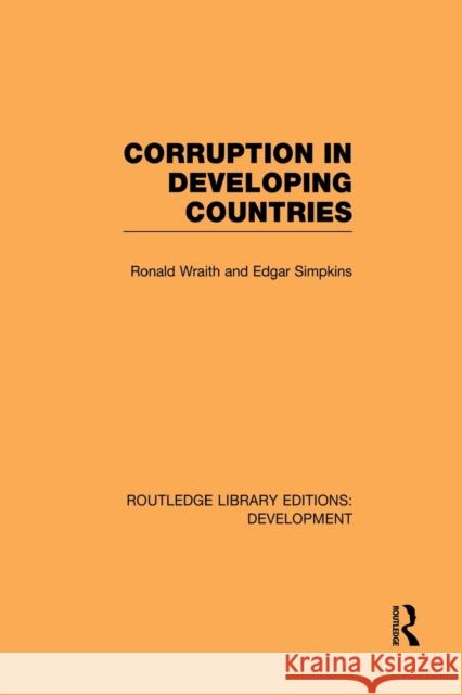 Corruption in Developing Countries Ronald Wraith Edgar Simpkins 9780415846820 Routledge - książka