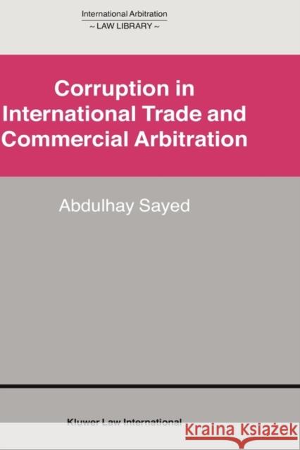 Corruption in International Trade and Commercial Arbitration Abdulhay Sayed 9789041122360 Kluwer Law International - książka