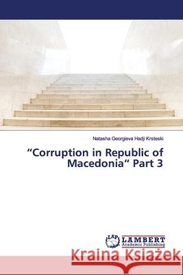 Corruption in Republic of Macedonia Part 3 Georgieva Hadji Krsteski, Natasha 9786139976164 LAP Lambert Academic Publishing - książka