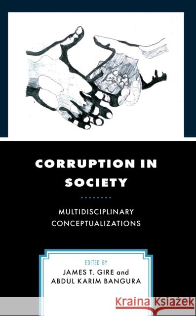 Corruption in Society: Multidisciplinary Conceptualizations James T. Gire Abdul Karim Bangura Moses Ofome Asak 9781666930924 Lexington Books - książka