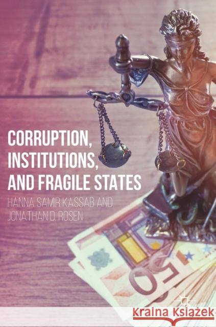 Corruption, Institutions, and Fragile States Hanna Samir Kassab Jonathan D. Rosen 9783030043117 Palgrave MacMillan - książka