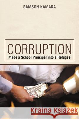 Corruption Made a School Principal into a Refugee Kamara, Samson 9781450295277 iUniverse.com - książka
