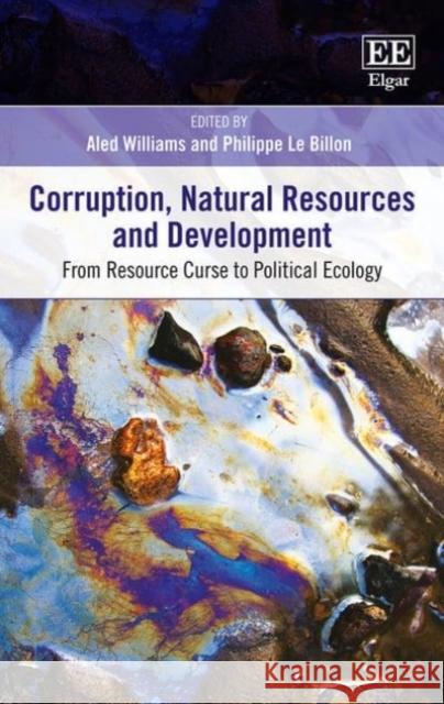 Corruption, Natural Resources and Development: From Resource Curse to Political Ecology Aled Williams Philippe Le Billon  9781785361197 Edward Elgar Publishing Ltd - książka