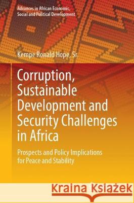 Corruption, Sustainable Development and Security Challenges in Africa: Prospects and Policy Implications for Peace and Stability Kempe Ronald Hop 9783031322280 Springer - książka