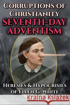 Corruptions of Christianity: Seventh-day Adventism Christopher J E Johnson 9798470256102 Independently Published - książka