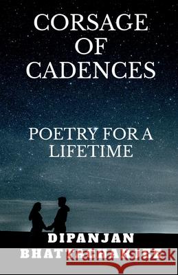 Corsage of Cadences: Poems for a Lifetime Dipanjan Bhattacharjee 9781684873258 Notion Press Media Pvt Ltd - książka